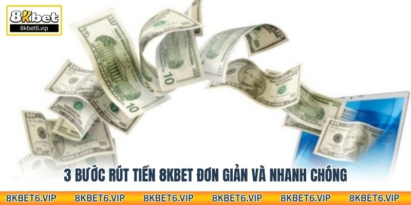 3 bước rút tiền 8KBET đơn giản và nhanh chóng