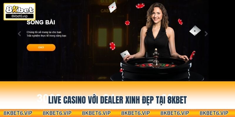 Live casino với dealer xinh đẹp tại 8KBET