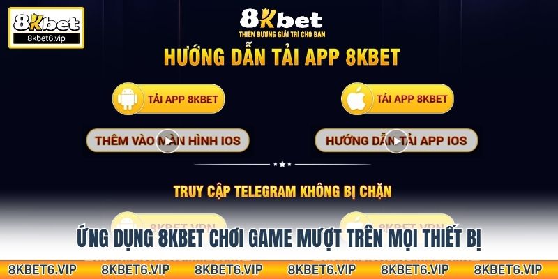 Ứng dụng 8KBET chơi game mượt trên mọi thiết bị