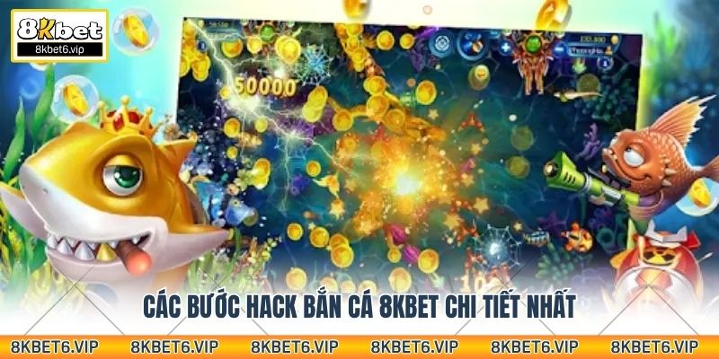 Các bước hack bắn cá 8kbet chi tiết nhất