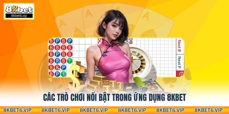 Các trò chơi nổi bật trong ứng dụng 8KBET