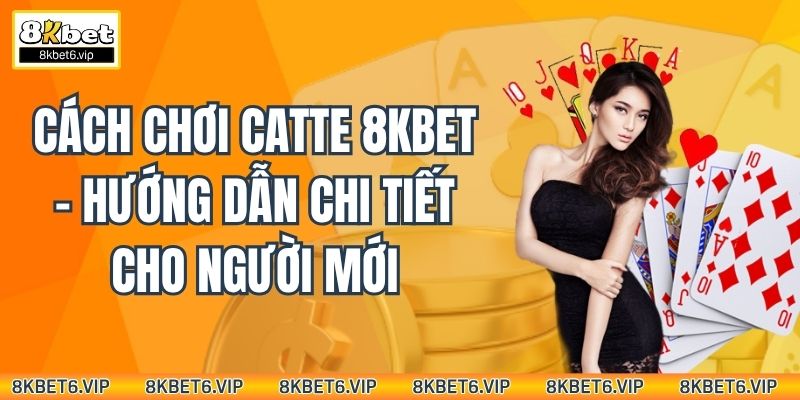 Cách Chơi Catte 8kbet