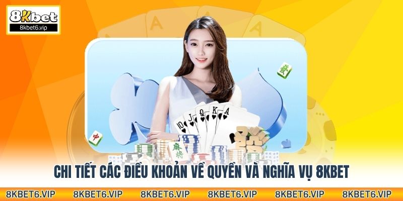 Chi tiết các điều khoản về quyền và nghĩa vụ 8KBet