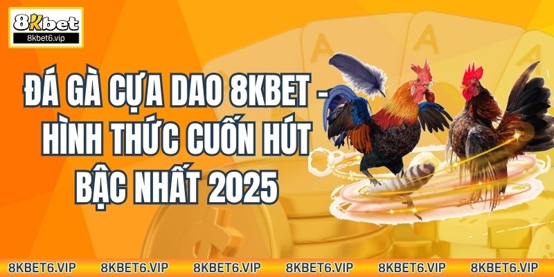 Đá Gà Cựa Dao 8KBet