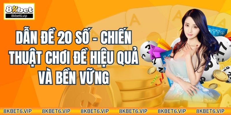 Dẫn Đề 20 Số – Chiến Thuật Chơi Đề Hiệu Quả Và Bền Vững