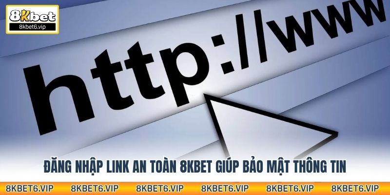 Đăng nhập link an toàn 8kbet giúp bảo mật thông tin