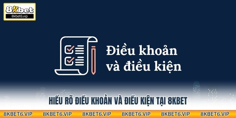 Hiểu rõ điều khoản và điều kiện tại 8kbet