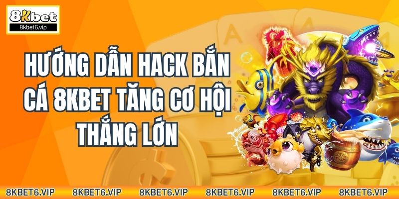 Hack Bắn Cá 8kbet