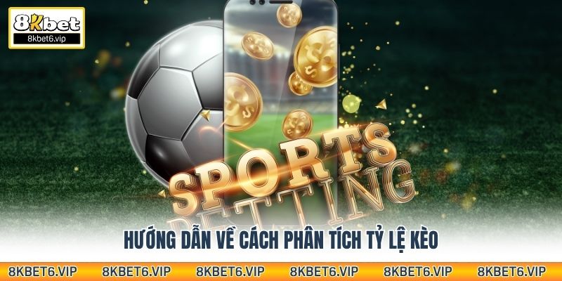 Hướng dẫn về cách phân tích tỷ lệ kèo