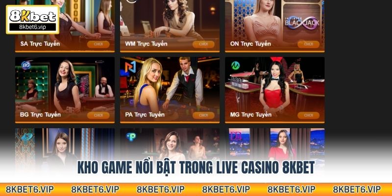 Kho game nổi bật trong Live casino 8KBET
