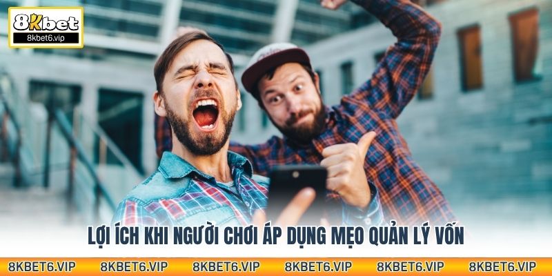 Lợi ích khi người chơi áp dụng mẹo quản lý vốn