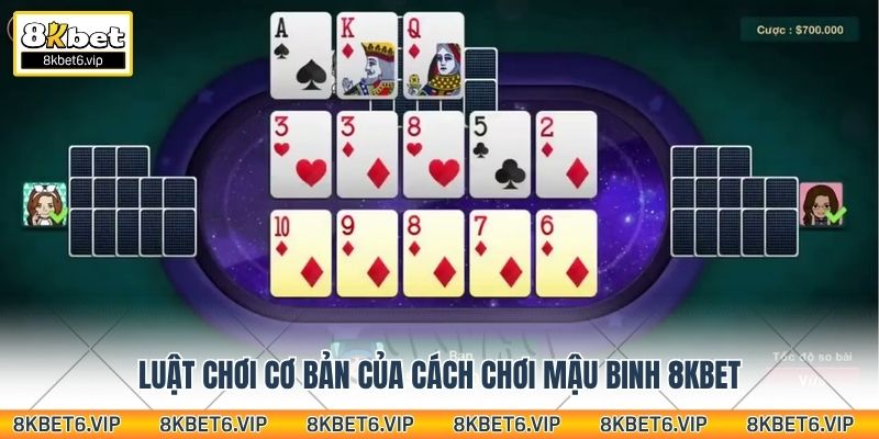 Luật chơi cơ bản của cách chơi mậu binh 8kbet