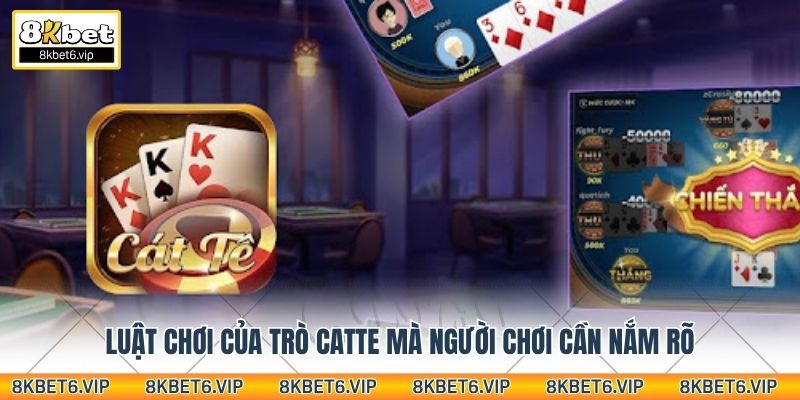 Luật chơi của trò Catte mà người chơi cần nắm rõ