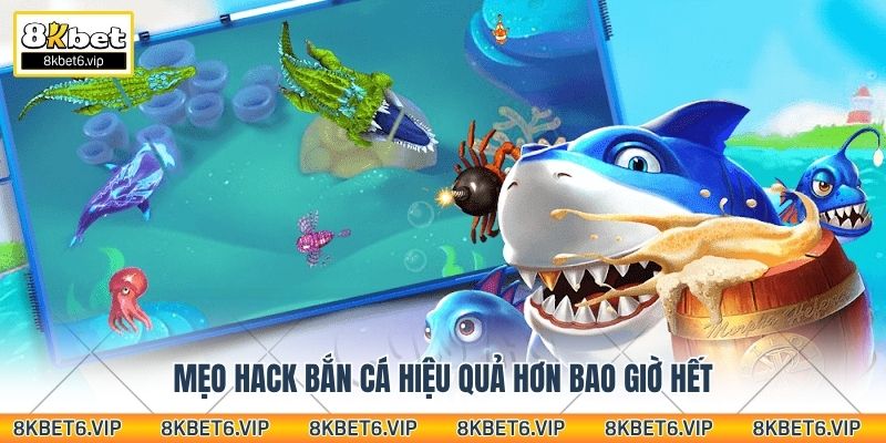 Mẹo hack bắn cá hiệu quả hơn bao giờ hết