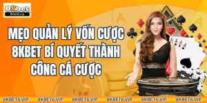 Mẹo Quản Lý Vốn Cược 8kbet