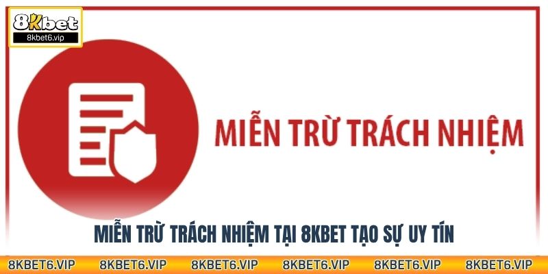 Miễn trừ trách nhiệm tại 8KBet tạo sự uy tín
