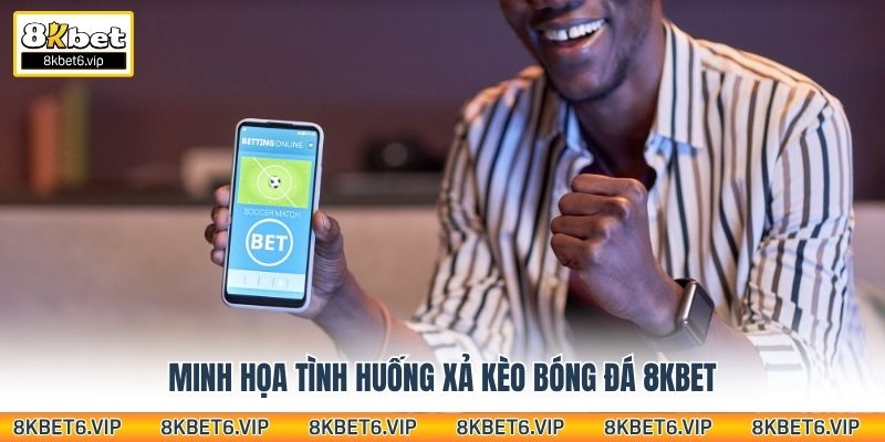 Minh họa tình huống xả kèo bóng đá 8kbet