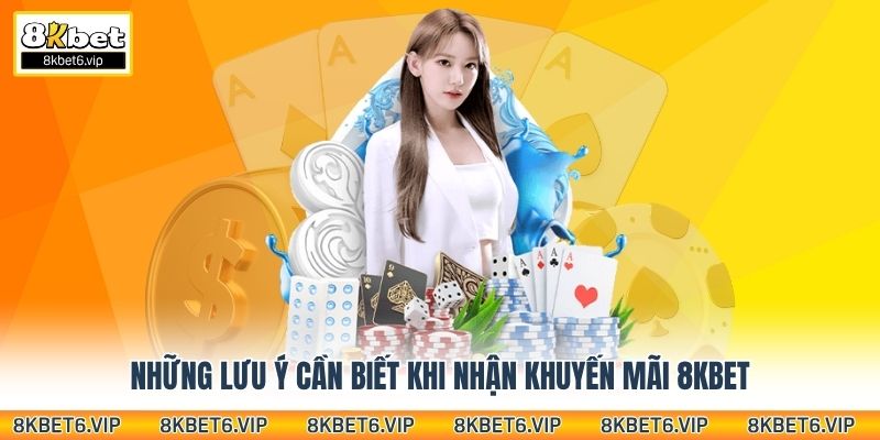 Những lưu ý cần biết khi nhận khuyến mãi 8Kbet