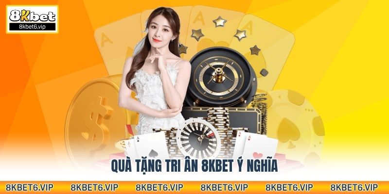 Quà Tặng Tri Ân 8kbet – Ưu Đãi Cho Thành Viên Thân Thiết