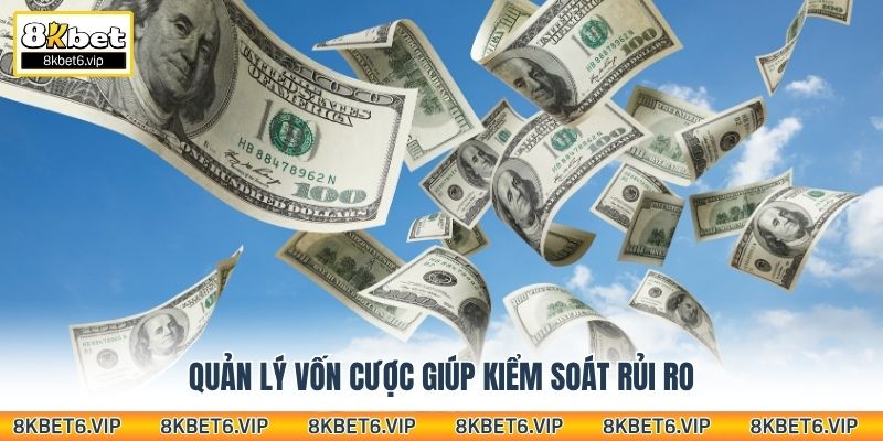 Quản lý vốn cược giúp kiểm soát rủi ro