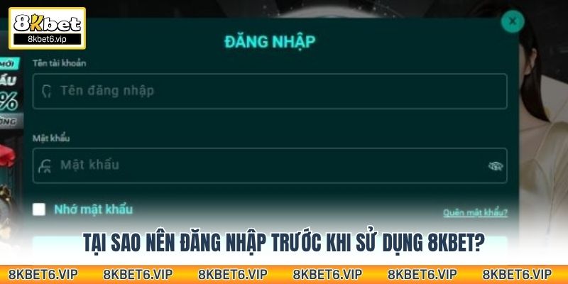 Tại sao nên đăng nhập trước khi sử dụng 8kbet?