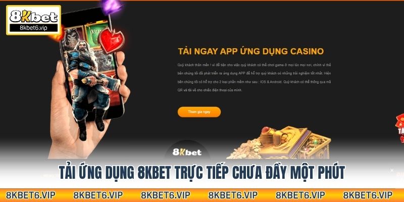 Tải ứng dụng 8KBET trực tiếp chưa đầy một phút