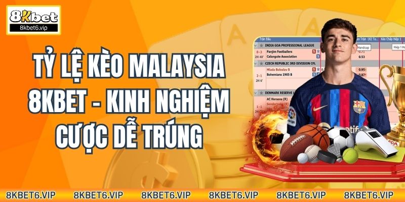 Tỷ Lệ Kèo Malaysia 8Kbet
